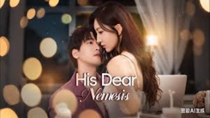 his dear nemesis chinese drama - FULL MOVIES ENGLISH SUB
