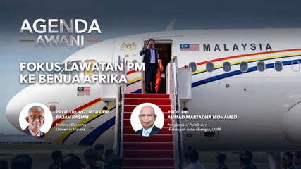 Agenda AWANI: Fokus lawatan PM ke benua Afrika