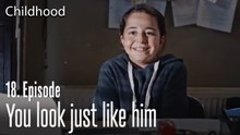 You look just like him. - Childhood Episode 18