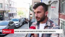Böcek ailesini hastaneye götüren taksici konuştu