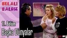 Başka Dünyalar - Belalı Baldız 11. Bölüm