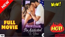 [Hot 2025] Professor I'm Addicted To You Full Movie _ Reelshort