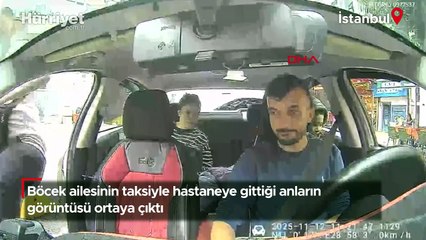 Böcek ailesinin taksiyle hastaneye gittiği anların görüntüsü ortaya çıktı