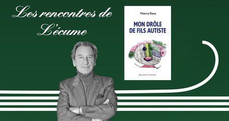 Les rencontres de L'écume | Thierry Dana, Mon drôle de fils autiste