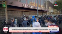 Investigan a 18 policías por presunto uso excesivo de fuerza | DPC con Paola Rojas