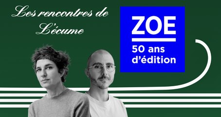 Les rencontres de L'écume | ZOE, 50 ans d'édition (B. Pellegrino, Y. Stiassny, G. Zalapí)