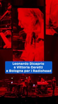 Leonardo Dicaprio e Vittoria Ceretti a Bologna per i Radiohead