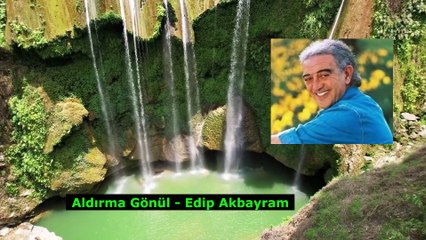 Aldırma Gönül - Edip Akbayram