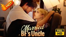 Married To My BF's Uncle | Full Movie HD - SweetRomance Romantic Love Drama ShortFilms Hot