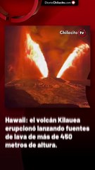 Hawaii: el volcán Kilauea erupcionó lanzando fuentes de lava de más de 450 metros de altura.