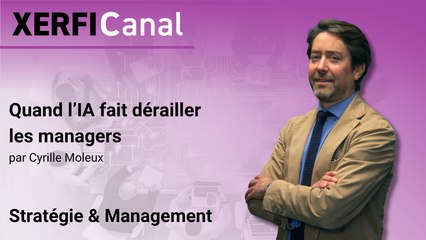 Quand l’IA fait dérailler les managers [Cyrille Moleux]