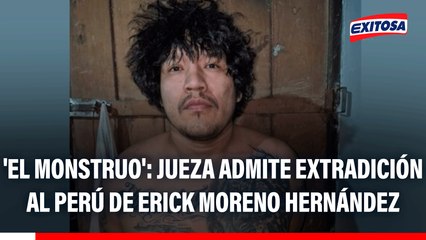 'El Monstruo': Jueza admite extradición al Perú de Erick Moreno Hernández