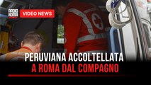 Peruviana accoltellata a Roma dal compagno