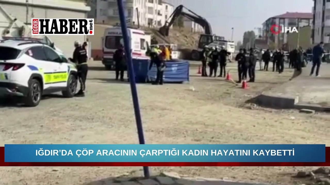 IĞDIR’DA ÇÖP ARACININ ÇARPTIĞI KADIN HAYATINI KAYBETTİ