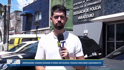 Empresário Júnior Danone é preso em Olinda, polícia descobre assassinato