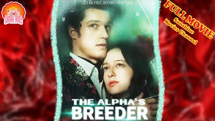 💝💖The Alpha’s Breeder #Full 🐽 Dailymotion Drama 2025 - Sunshine Movies Channel