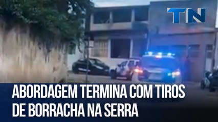 Abordagem termina com tiros de borracha na Serra
