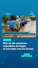 Más de 60 camiones impedidos de llegar al mercado tras las lluvias