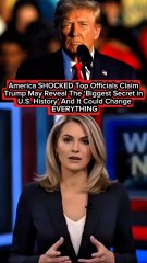 America SHOCKED —Top Officials Claim Trump May RevealThe ‘Biggest Secret in U.S. History’…And It Could Change EVERYTHING