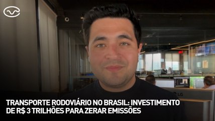 Transporte rodoviário no Brasil: investimento de R$ 3 trilhões para zerar emissões