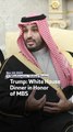 Trump: White House Dinner in Honor of MBS