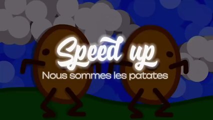 [ Speed up ] Nous sommes les patates - Les Patates