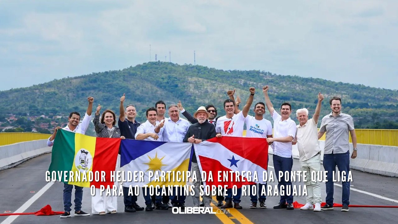 Governador Helder participa da entrega da ponte que liga o Pará ao Tocantins sobre o Rio Araguaia