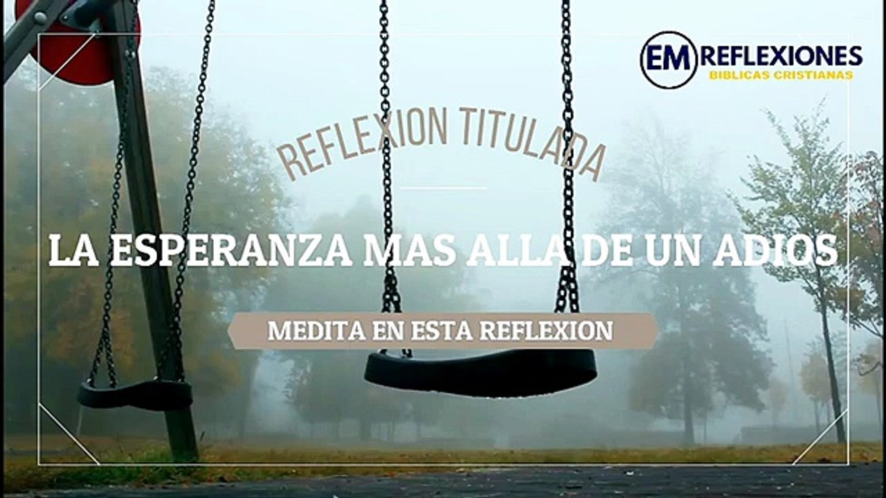 Reflexiones bíblicas.  Titulada  LA ESPERANZA MÁS ALLÁ DE UN ADIÓS. Tesalonisenses 4_13
