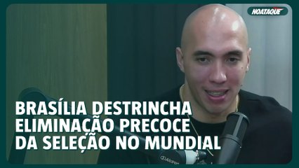 Brasília destrincha eliminação precoce da Seleção no Mundial, explica convivência com Bernardinho e revela 'frustração' após ficar fora de Paris 2024
