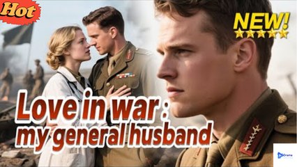 Lo.Ve I.N W.A.R...M.Y Ge.Ner.Al Hus.Band Romantic Historical Drama - Full Movie