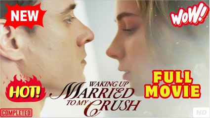 Woke Up Married to My Crush - FULL MOVIE