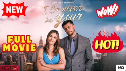 I CAN NEVER BE YOURS - Full Movie