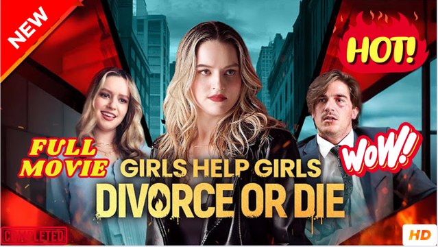 Girls Help Girls Divorce Or Die #Full 2025