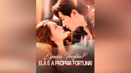 Esposa Troféu? Ela É a Própria Fortuna! (Dublado) Episódio Completo