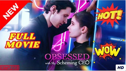 [2025] Obsessed With My Scheming CEO Full Movie