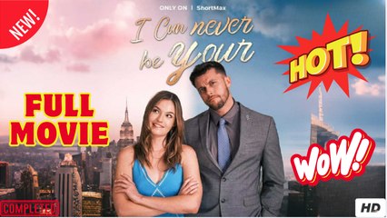 I CAN NEVER BE YOURS - Full Movie