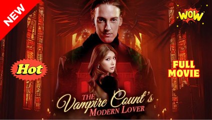 The Vampire Count's Modern Lover (2025) [ SHORT DRAMA - FULL ]