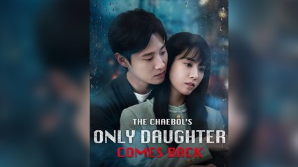 The Chaebol's Only Daughter Comes Back Full Episode