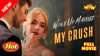 Woke Up Married To My Crush - SHORT DRAMA