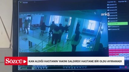 Kan aldığı hastanın yakını saldırdı! Hastane bir oldu ayıramadı