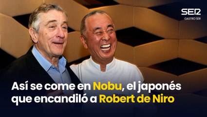 Así se come en Nobu, el restaurante japonés que encandiló a Robert de Niro