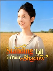 Standing Tall in Your Shadow  - Drama FULL MOVIES ENGLISH SUB