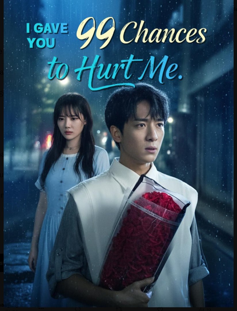 I Gave You 99 Chances to Hurt Me Chinese Drama - English Sub