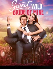 Sweet Wild Bride Of Mine - Drama FULL MOVIES ENGLISH SUB