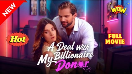 A Deal With My Billionaire Donor (2025) [ SHORT DRAMA - FULL ]