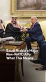 Saudi Arabia a Major  Non-NATO Ally:  What This Means