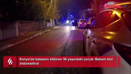 16 yaşında baba katili oldu: Bizi öldürebilirdi