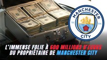L’Immense folie à 600 millions d’euros du propriétaire de Manchester City