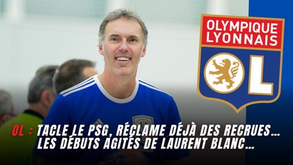 OL : Tacle le PSG, réclame déjà des recrues… les débuts agités de Laurent Blanc…
