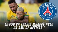 Le PSG retourne sa veste et veut un ami de Neymar pour remplacer Mbappé !